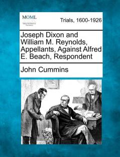 Joseph Dixon and William M. Reynolds Appellants Against Alfred E. Beach Respondent