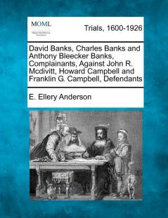 David Banks Charles Banks and Anthony Bleecker Banks Complainants Against John R. McDivitt Howard Campbell and Franklin G. Campbell Defendants