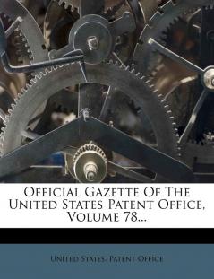 Official Gazette Of The United States Patent Office Volume 78...
