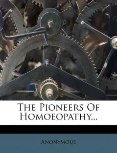 The Pioneers Of Homoeopathy...