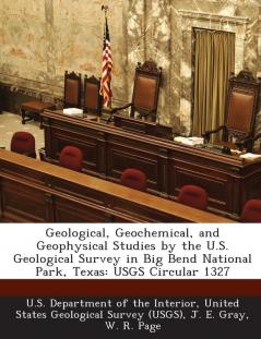 Geological Geochemical and Geophysical Studies by the U.S. Geological Survey in Big Bend National Park Texas: Usgs Circular 1327