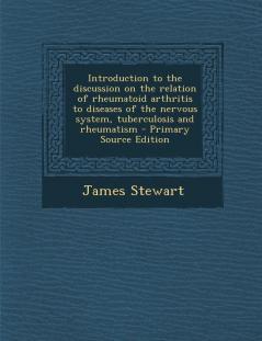 Introduction to the Discussion on the Relation of Rheumatoid Arthritis to Diseases of the Nervous System Tuberculosis and Rheumatism - Primary Source