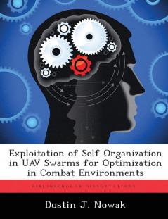 Exploitation of Self Organization in Uav Swarms for Optimization in Combat Environments