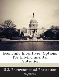 Economic Incentives: Options for Environmental Protection