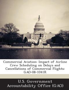 Commercial Aviation: Impact of Airline Crew Scheduling on Delays and Cancellations of Commercial Flights: Gao-08-1041r