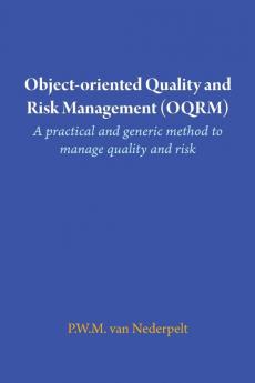 Object-oriented Quality and Risk Management (OQRM). A practical and generic method to manage quality and risk.