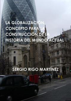 LA GLOBALIZACIÓN. CONCEPTO PARA LA CONSTRUCCIÓN DE LA HISTORIA DEL  MUNDO ACTUAL