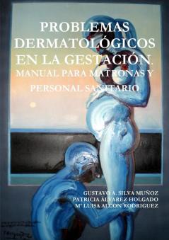PROBLEMAS DERMATOLÓGICOS EN LA GESTACIÓN.  MANUAL PARA MATRONAS Y PERSONAL SANITARIO