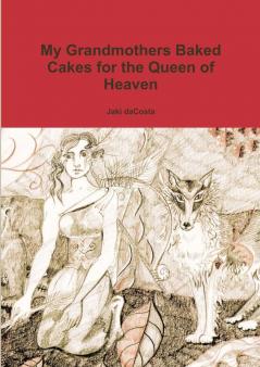 My Grandmothers Baked Cakes for the Queen of Heaven