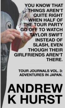 YOU KNOW THAT THINGS AREN'T QUITE RIGHT WHEN HALF OF THE TOUR PARTY GO OFF TO WATCH TAYLOR SWIFT INSTEAD OF SLASH EVEN THOUGH THEIR GIRLFRIENDS AREN'T THERE. TRAVEL JOURNALS VOLUME THREE