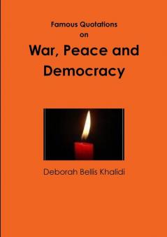 Famous Quotations on War Peace and Democracy