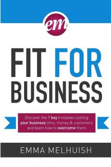 Fit for Business - Discover the nine key mistakes costing your business time money & customers and learn how to overcome them