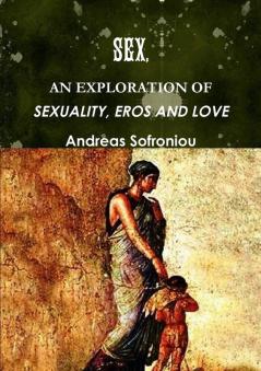 SEX AN EXPLORATION OF SEXUALITY EROS AND LOVE
