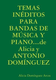 TEMAS INEDITOS PARA BANDAS DE MUSICA Y PIANO...de Alicia y ANTONIO DOMINGUEZ