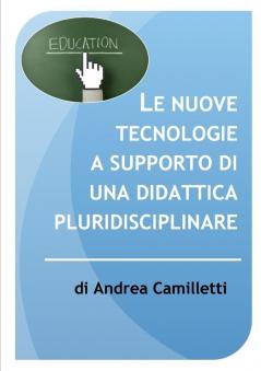 Le Nuove Tecnologie a Supporto Di UNA Didattica Pluridisciplinare