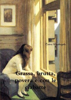 Grassa brutta  povera  (e con le ciabatte)