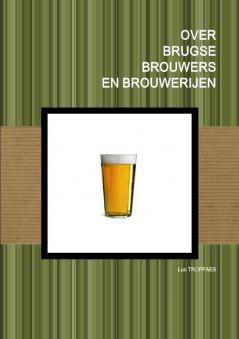 OVER BRUGSE BROUWERS EN BROUWERIJEN