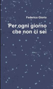 Per ogni giorno che non ci sei