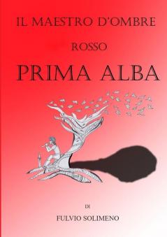 PRIMA ALBA  ROSSO IL MAESTRO D'OMBRE
