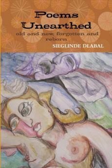 Poems Unearthed. Old and New Forgotten and Reborn.