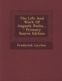 The Life and Work of Auguste Rodin... - Primary Source Edition