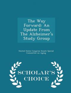 The Way Forward: An Update From The Alzheimer's Study Group - Scholar's Choice Edition