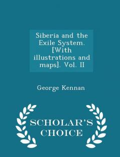 Siberia and the Exile System. [With illustrations and maps]. Vol. II - Scholar's Choice Edition