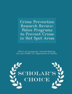 Crime Prevention Research Review: Police Programs to Prevent Crime in Hot Spot Areas - Scholar's Choice Edition