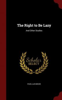 The Right to Be Lazy: And Other Studies