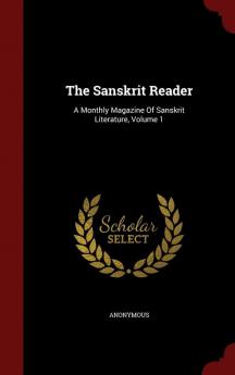 The Sanskrit Reader: A Monthly Magazine of Sanskrit Literature Volume 1