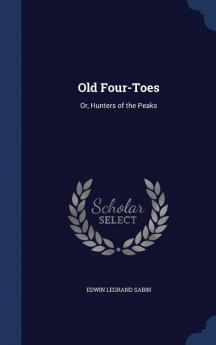 Old Four-Toes: Or Hunters of the Peaks