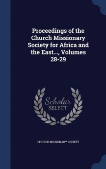 Proceedings of the Church Missionary Society for Africa and the East... Volumes 28-29