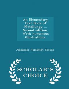 An Elementary Text-Book of Metallurgy ... Second Edition. with Numerous Illustrations. - Scholar's Choice Edition