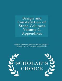 Design and Construction of Stone Columns Volume 2 Appendixes - Scholar's Choice Edition