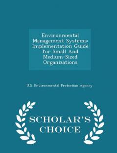 Environmental Management Systems: Implementation Guide for Small And Medium-Sized Organizations - Scholar's Choice Edition