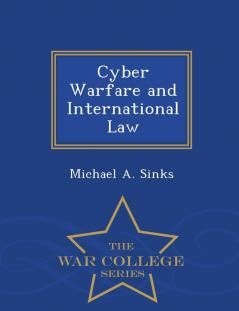 Cyber Warfare and International Law - War College Series