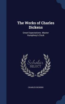 The Works of Charles Dickens: Great Expectations. Master Humphrey's Clock