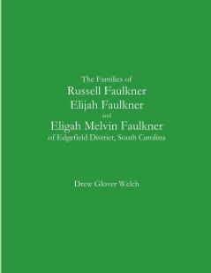 The Families of Russell Faulkner Elijah Faulkner and Eligah Melvin Faulkner of Edgefield District South Carolina