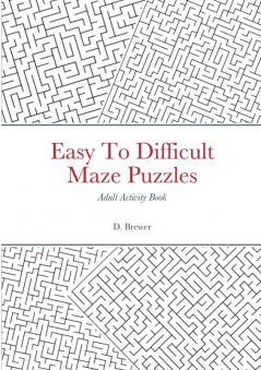 Easy To Difficult Maze Puzzles Adult Activity Book