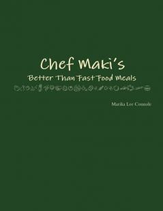 Chef Maki's Better Than Fast Food Meals
