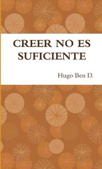 CREER NO ES SUFICIENTE