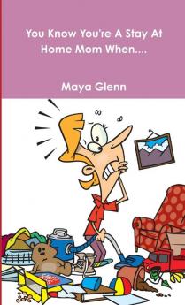 You Know You're A Stay At Home Mom When....