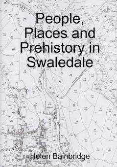 People Places and Prehistory in Swaledale