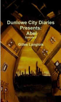Dunlowe City Diaries present Abel Episode 2