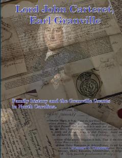 Lord John Carteret Earl Granville - His Life History and the Granville Grants