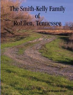 The Smith-Kelly Family of RoEllen Tennessee