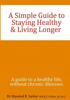 A Simple Guide to Staying Healthy & Living Longer