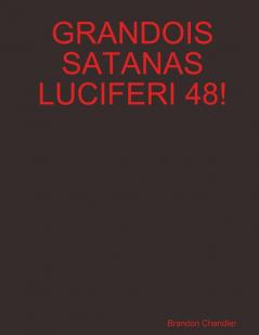 GRANDOIS SATANAS LUCIFERI 48!