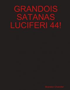 GRANDOIS SATANAS LUCIFERI 44!