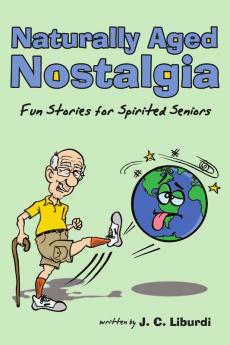 Naturally Aged Nostalgia: Fun Stories For Spirited Seniors